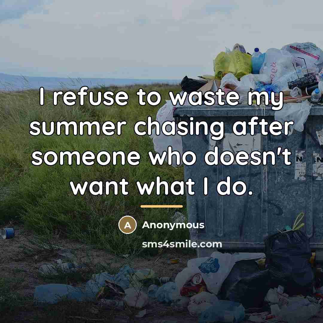 “I refuse to waste my summer chasing after someone who…” quote by Anonymous