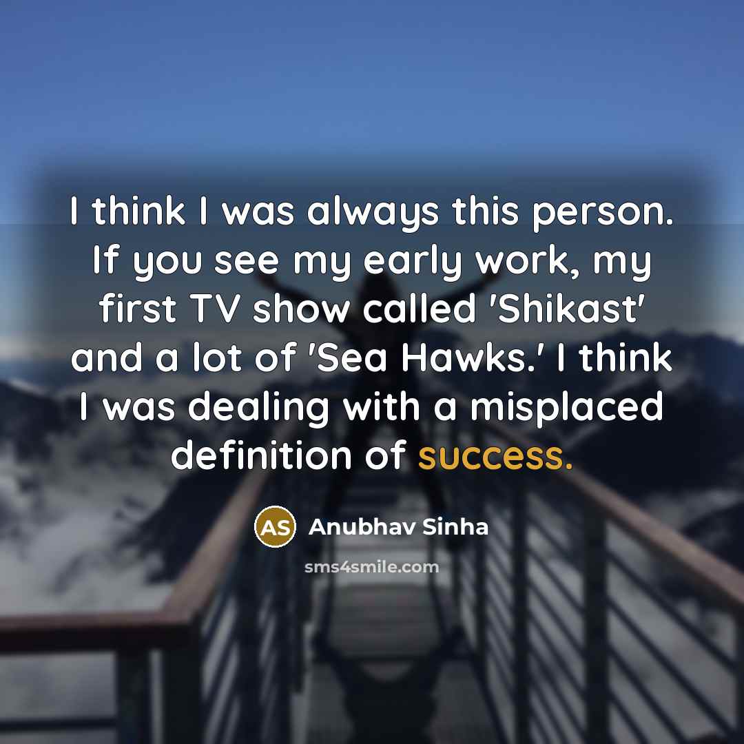 “I think I was always this person. If you see…” quote by Anubhav Sinha