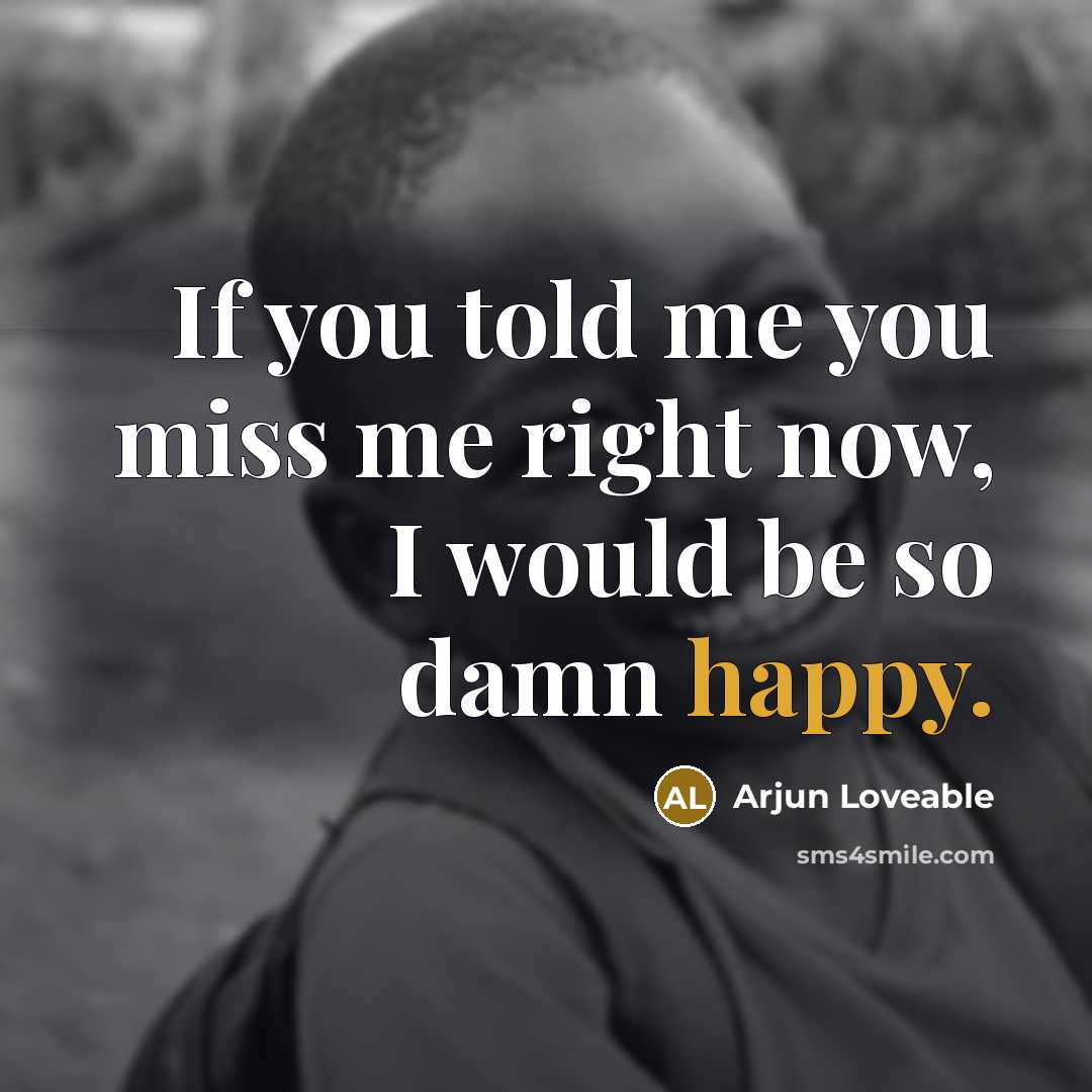 “If you told me you miss me right now, I…” quote by Arjun Loveable