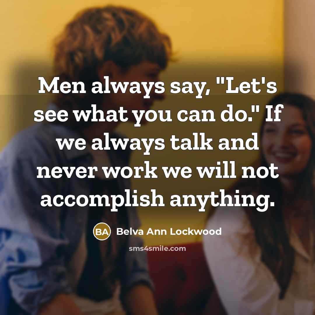 “Men always say, "Let's see what you can do." If…” quote by Belva Ann Lockwood