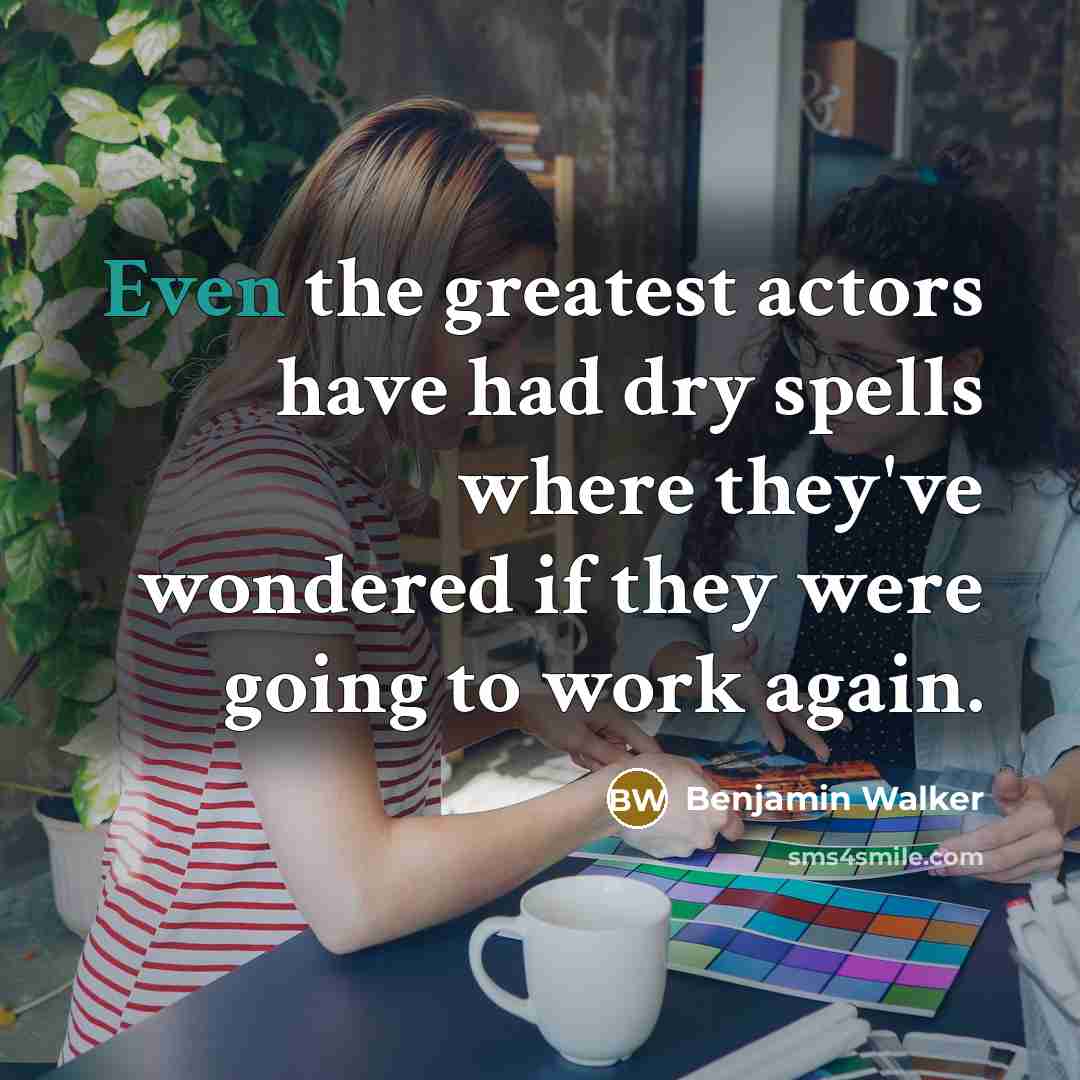 “Even the greatest actors have had dry spells where they've…” quote by Benjamin Walker