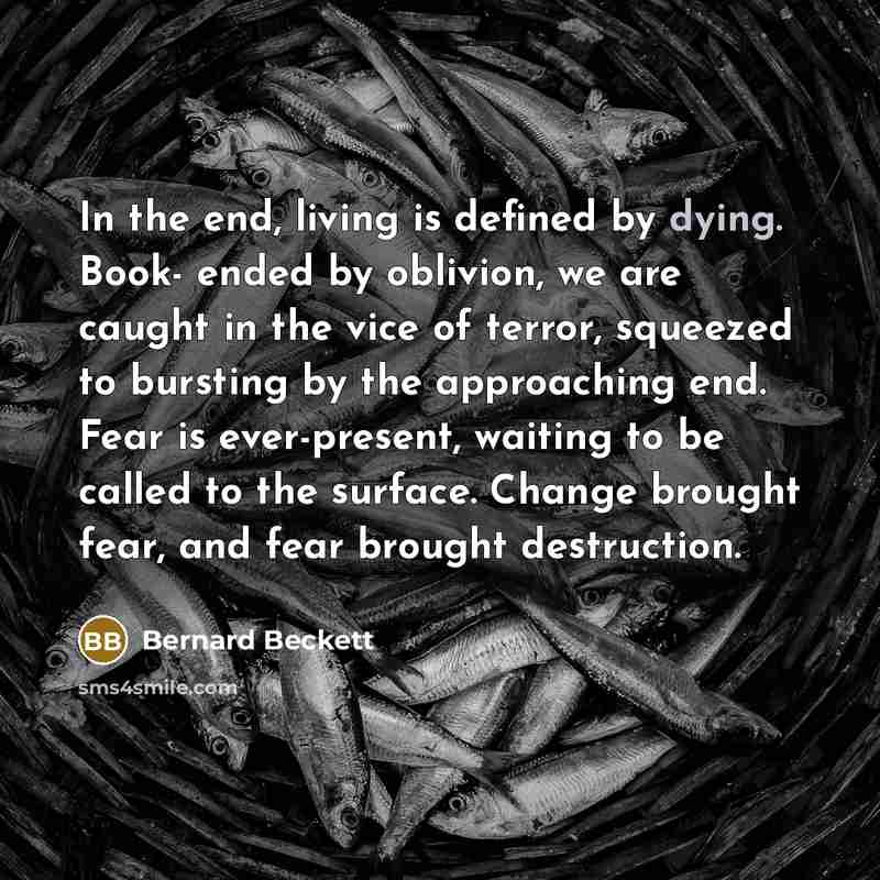 “In the end, living is defined by dying. Book- ended…” quote by Bernard Beckett