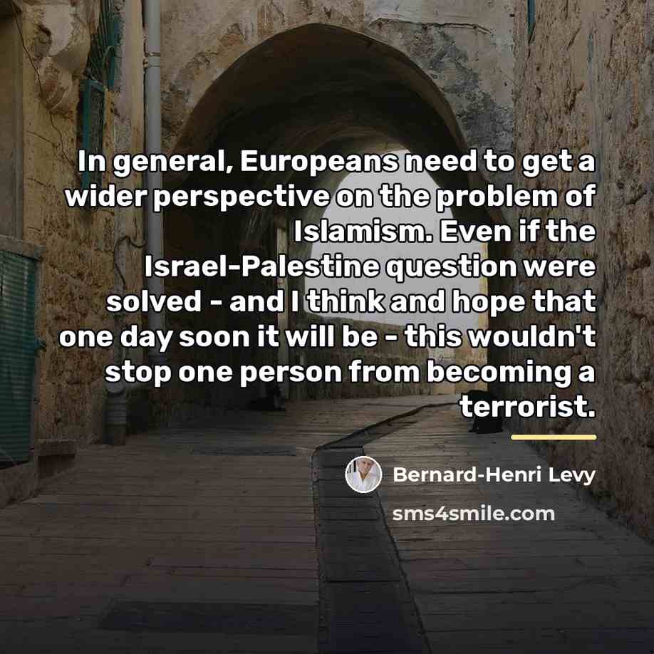 “In general, Europeans need to get a wider perspective on…” quote by Bernard-Henri Levy