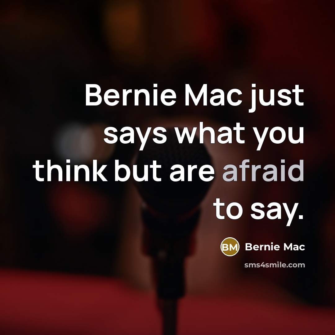 “Bernie Mac just says what you think but are afraid to say.” quote by Bernie Mac