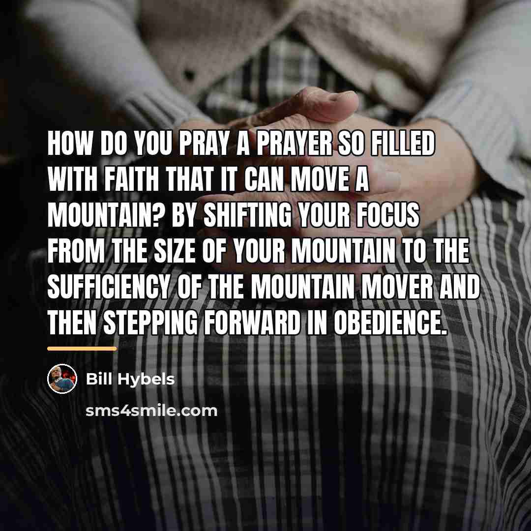 “How do you pray a prayer so filled with faith…” quote by Bill Hybels