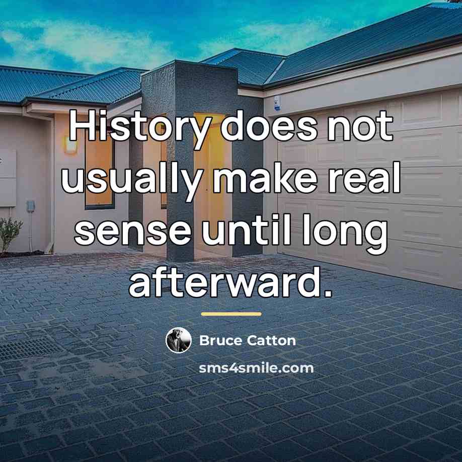 “History does not usually make real sense until long afterward.…” quote by Bruce Catton