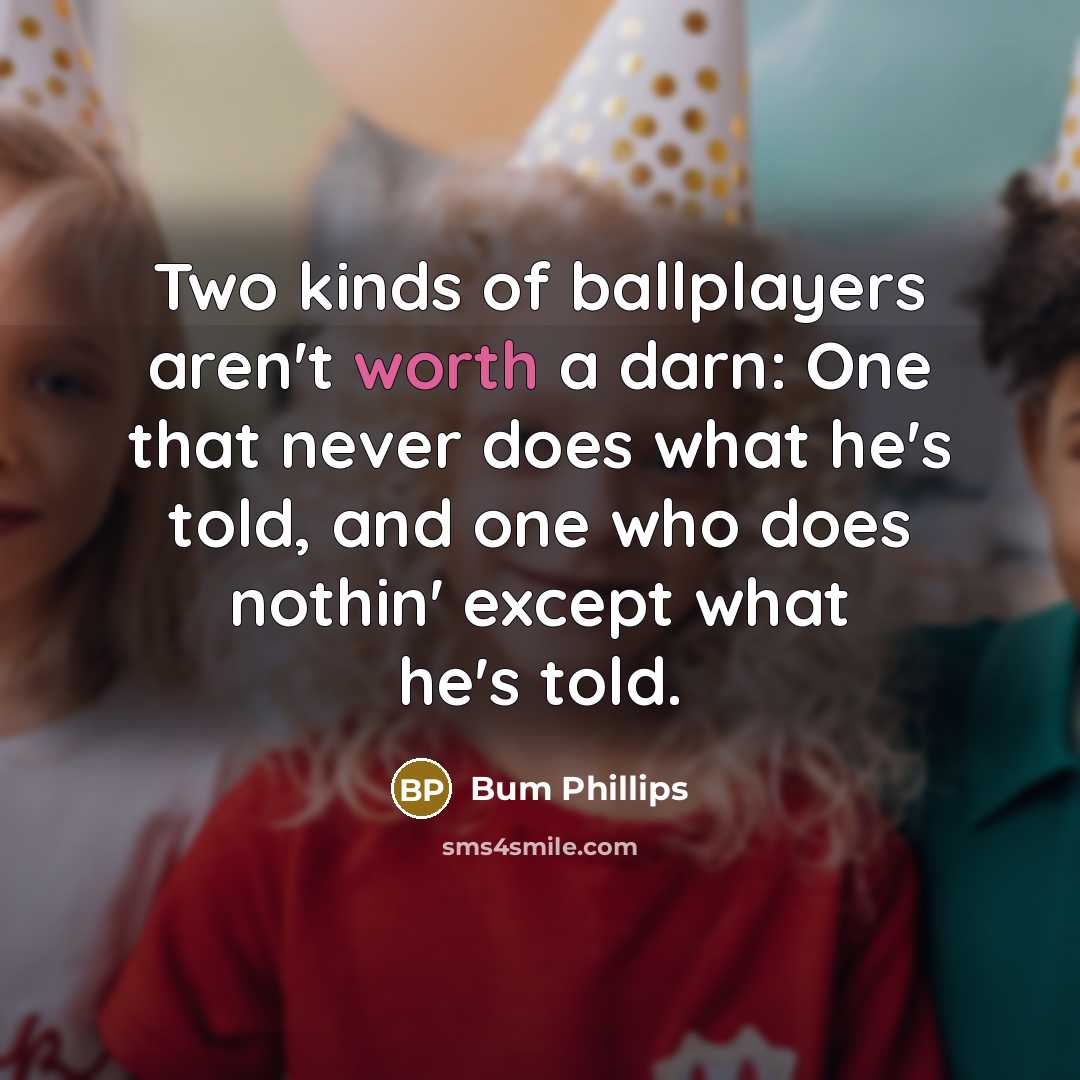 “Two kinds of ballplayers aren't worth a darn: One that…” quote by Bum Phillips