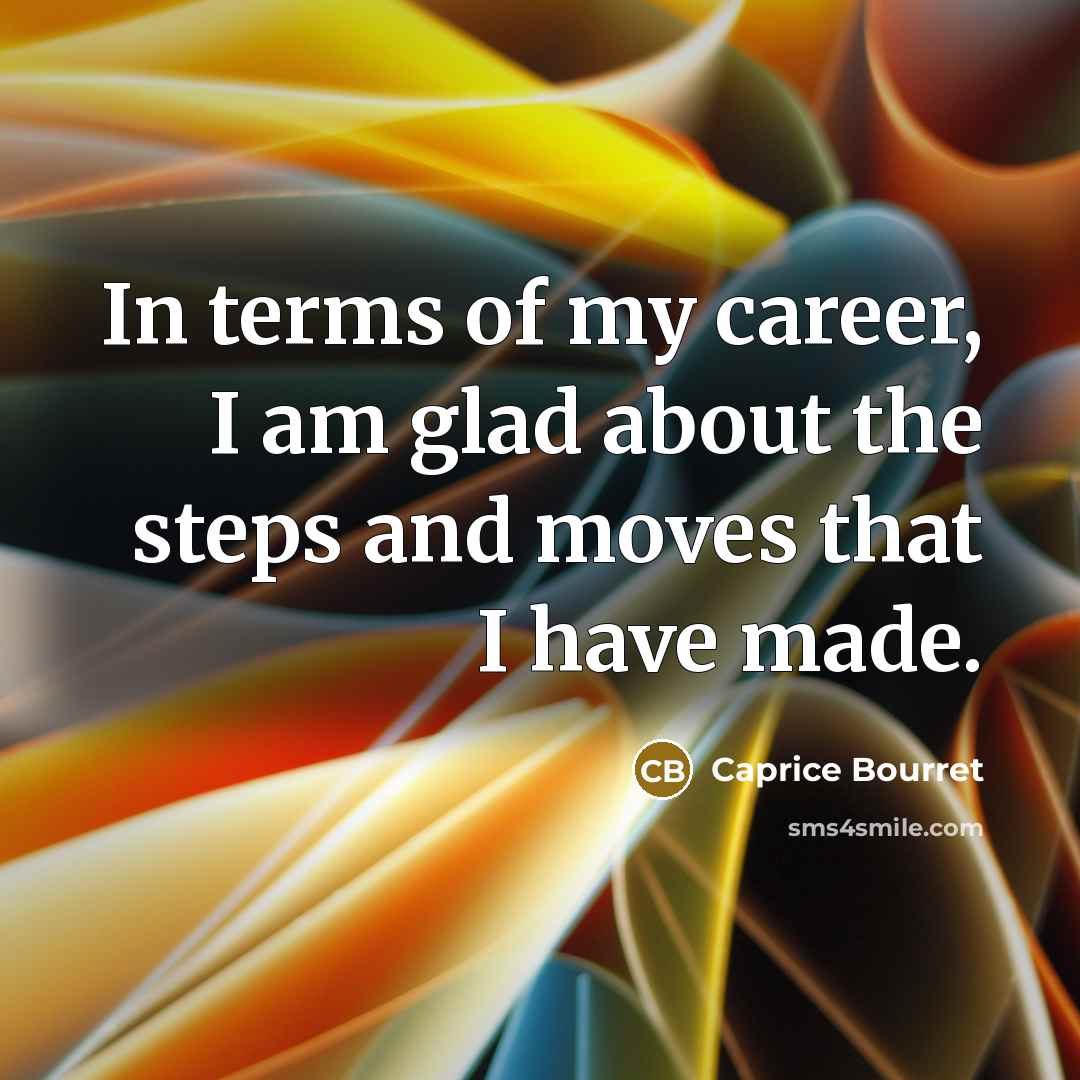 “In terms of my career, I am glad about the…” quote by Caprice Bourret