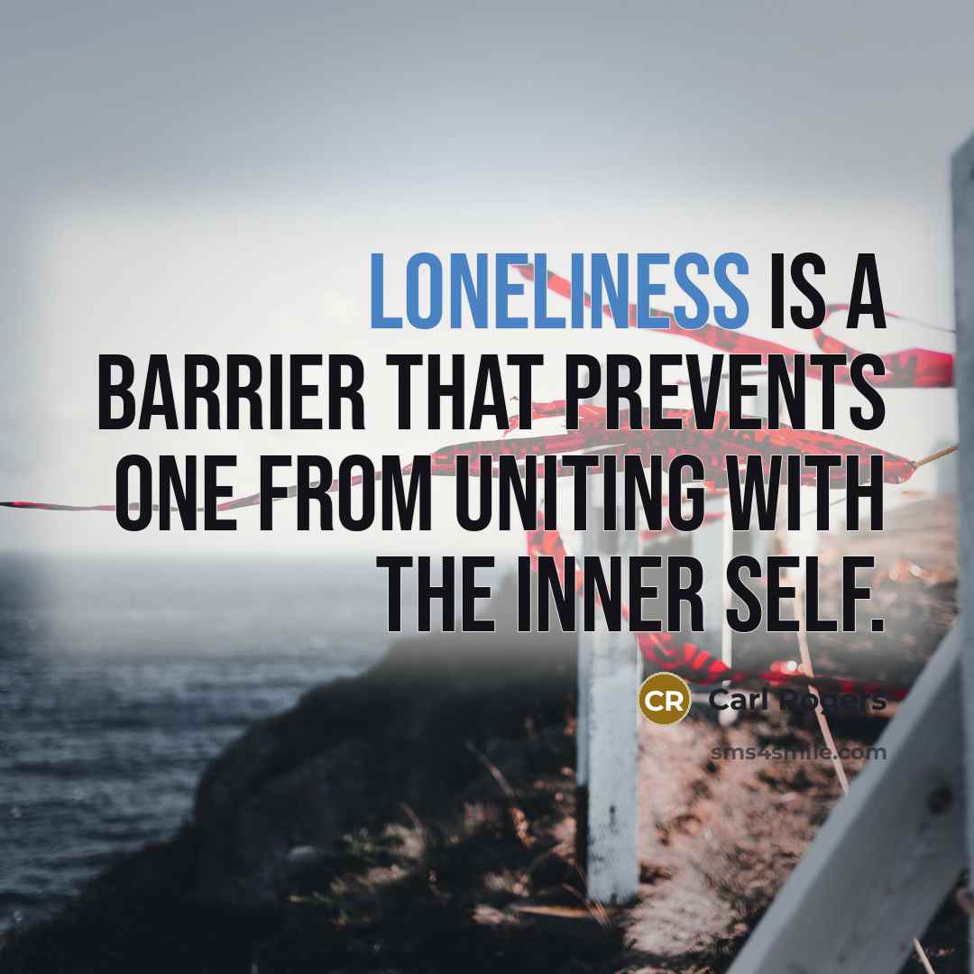 “Loneliness is a barrier that prevents one from uniting with…” quote by Carl Rogers
