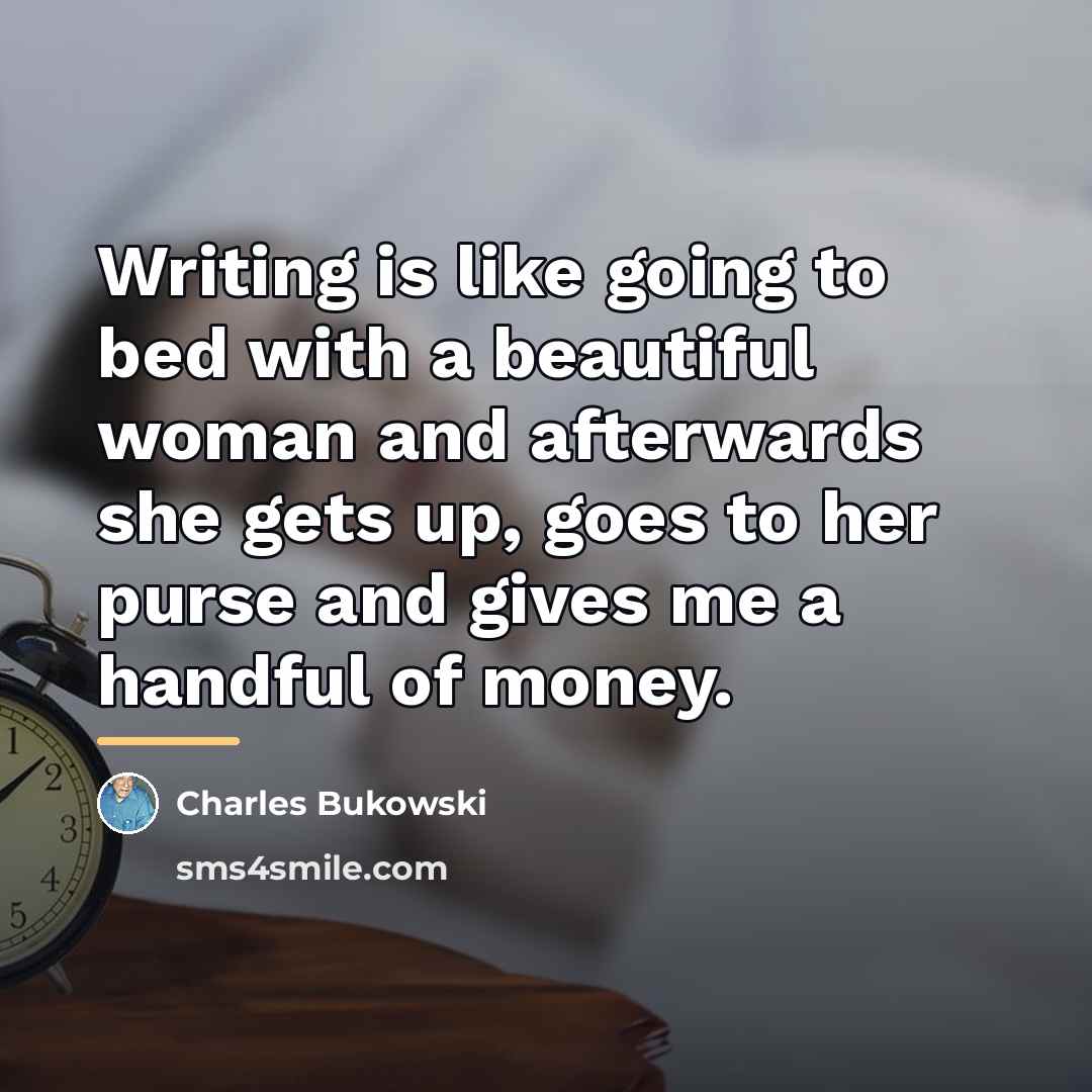 “Writing is like going to bed with a beautiful woman…” quote by Charles Bukowski