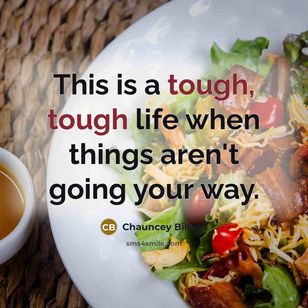 “This is a tough, tough life when things aren't going your way.” quote by Chauncey Billups