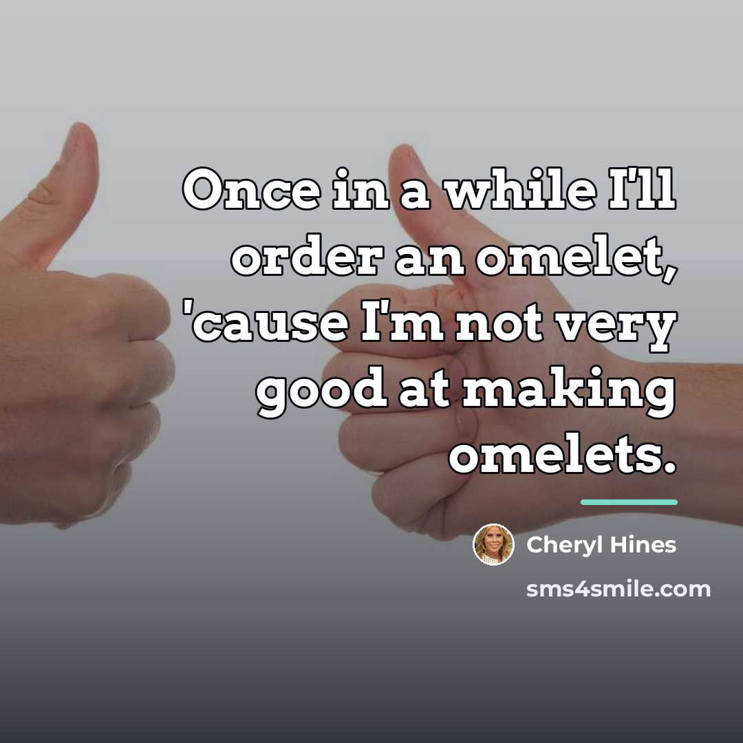 “Once in a while I'll order an omelet, 'cause I'm…” quote by Cheryl Hines