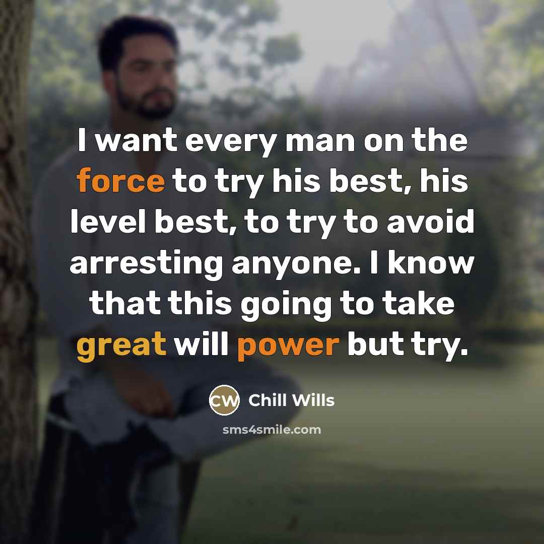 “I want every man on the force to try his…” quote by Chill Wills