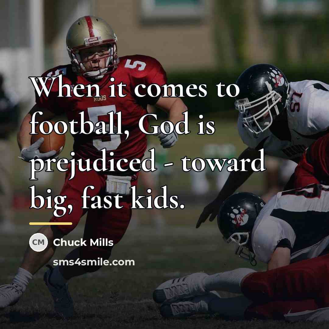 “When it comes to football, God is prejudiced - toward…” quote by Chuck Mills