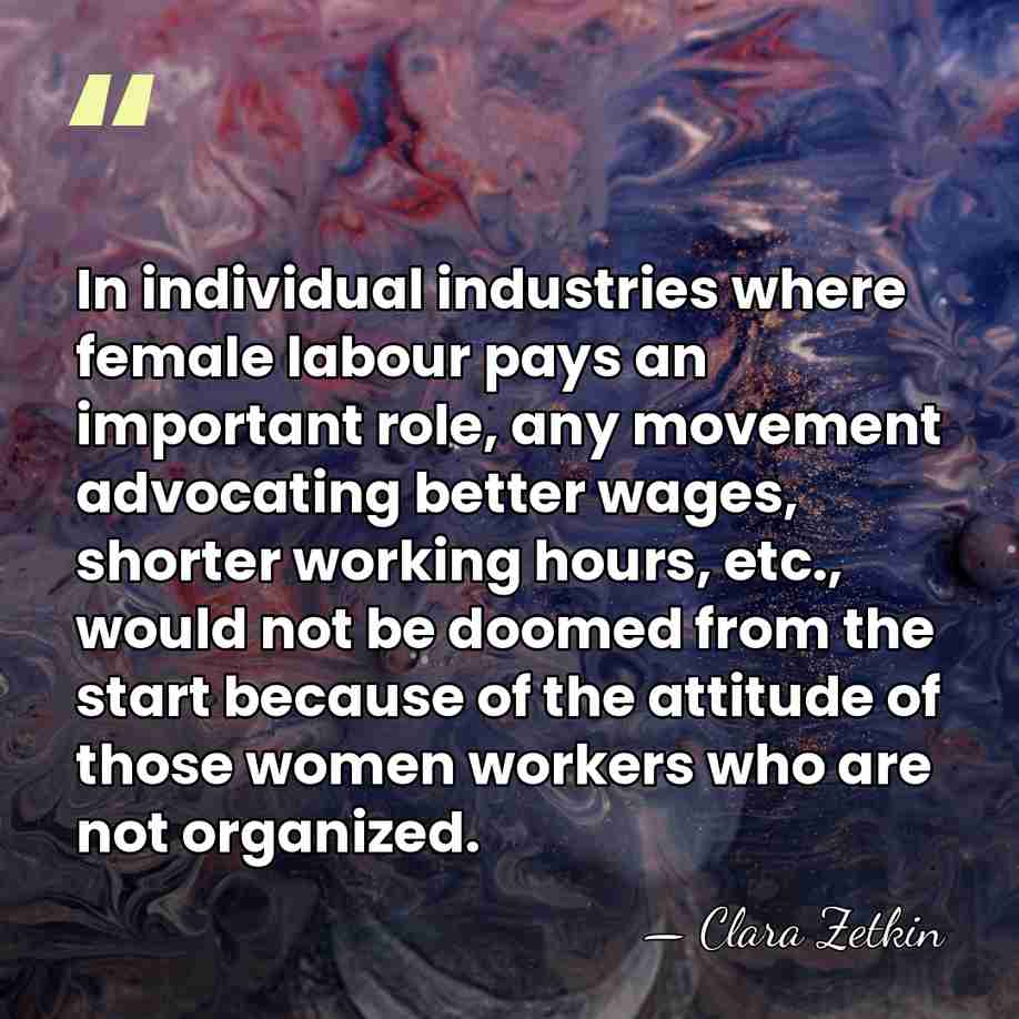 In individual industries where female labour pays an important role, any movement&hellip; - Clara Zetkin