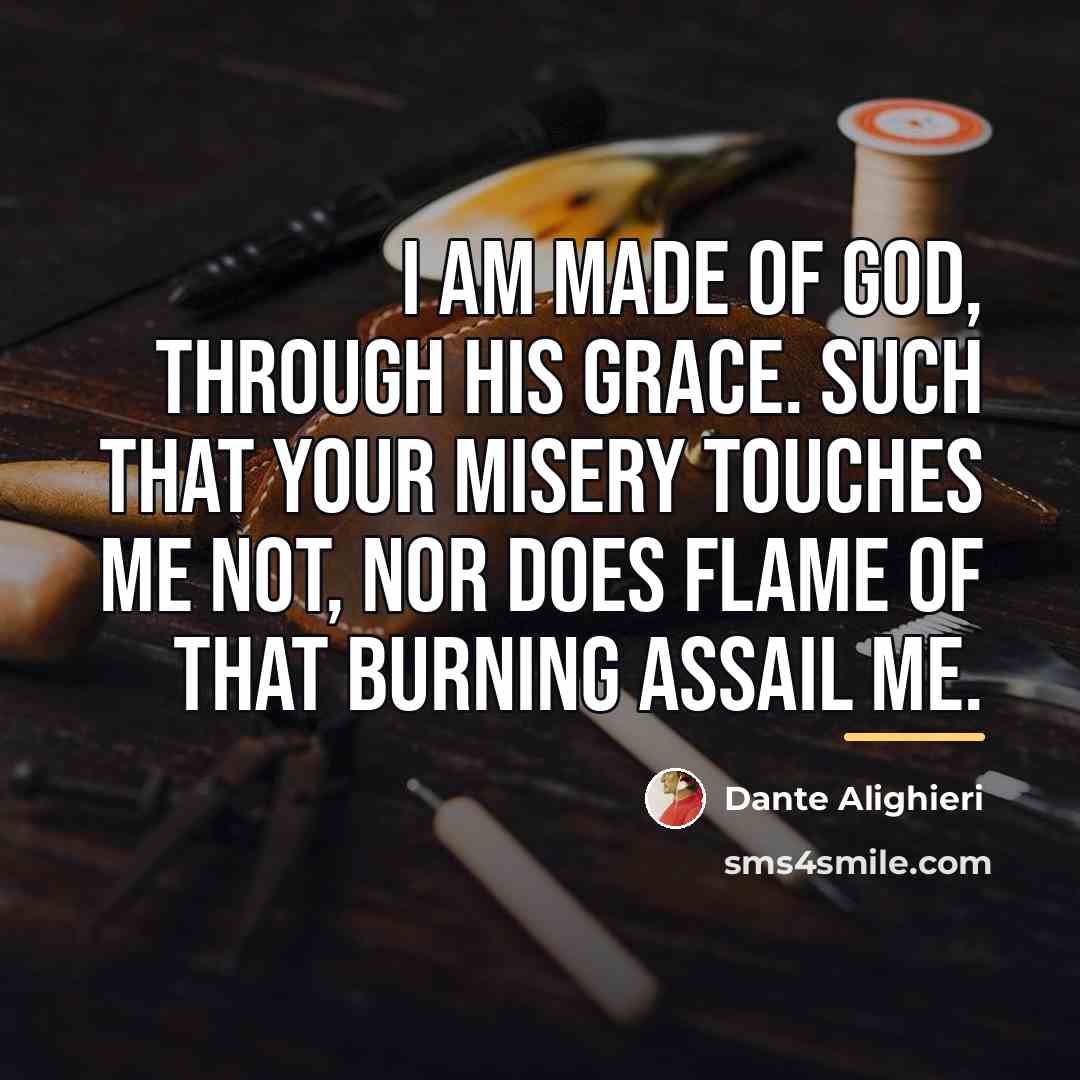 “I am made of God, through his Grace. Such that…” quote by Dante Alighieri