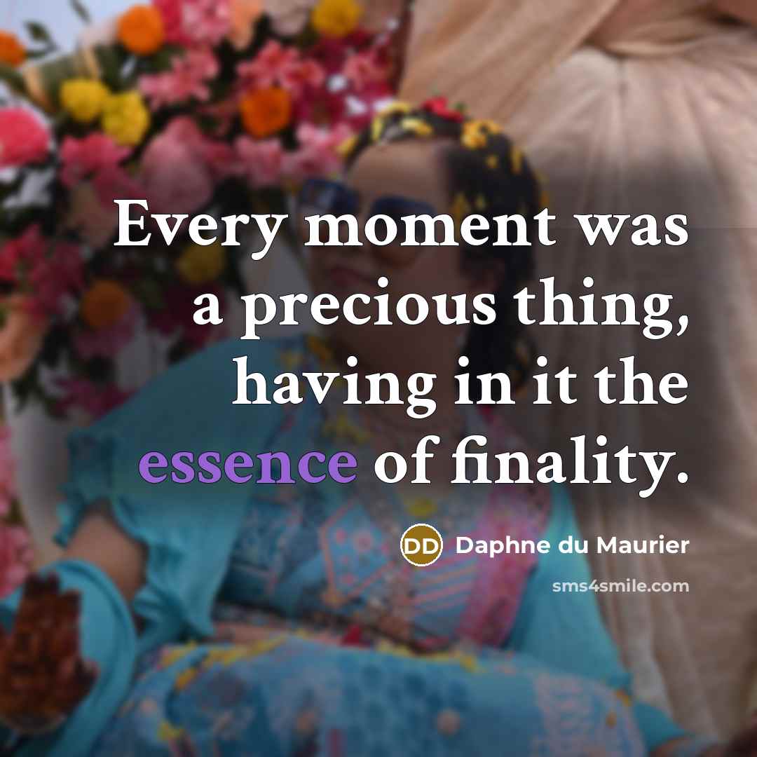 “Every moment was a precious thing, having in it the…” quote by Daphne du Maurier