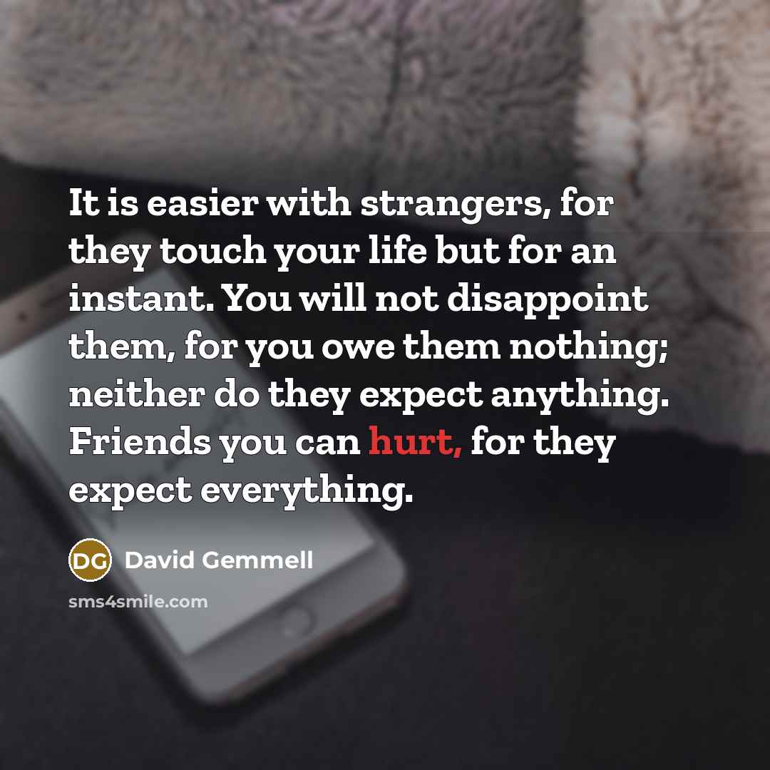 “It is easier with strangers, for they touch your life…” quote by David Gemmell