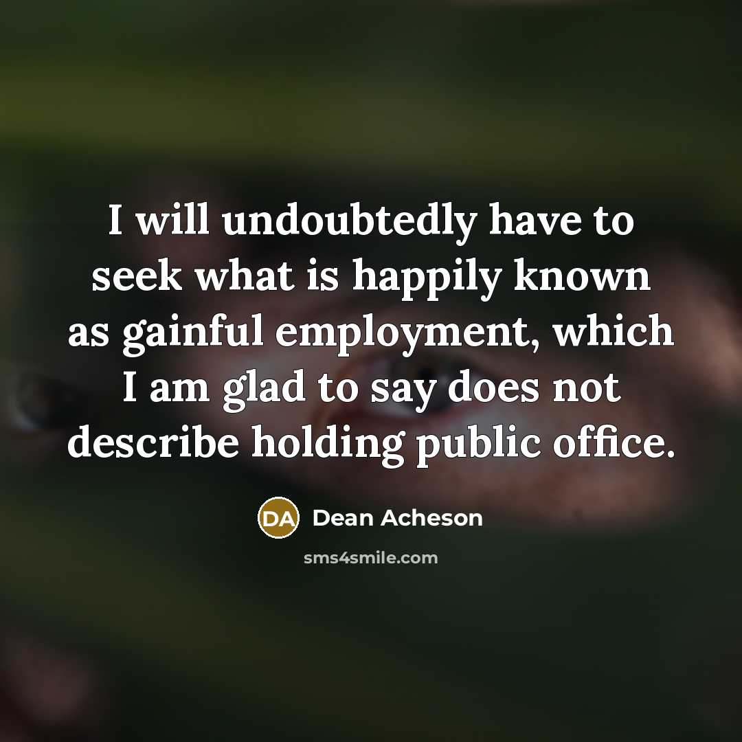 “I will undoubtedly have to seek what is happily known…” quote by Dean Acheson