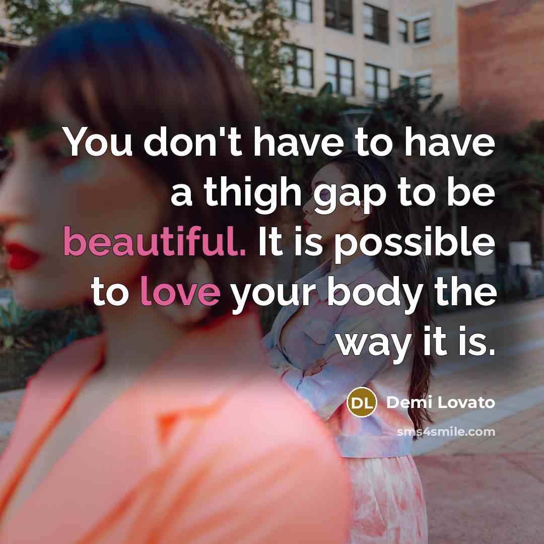 “You don't have to have a thigh gap to be…” quote by Demi Lovato