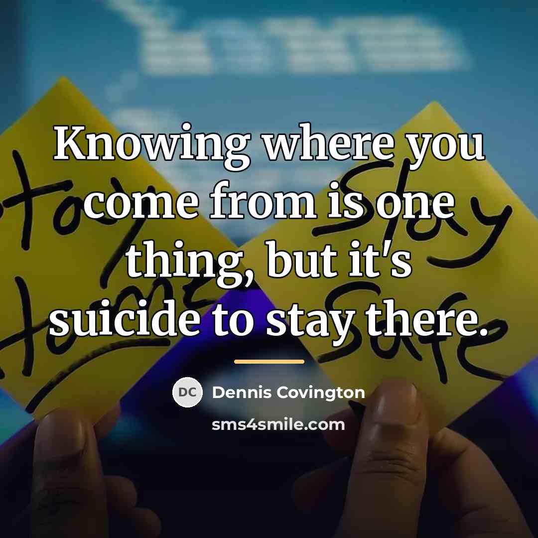 “Knowing where you come from is one thing, but it's…” quote by Dennis Covington