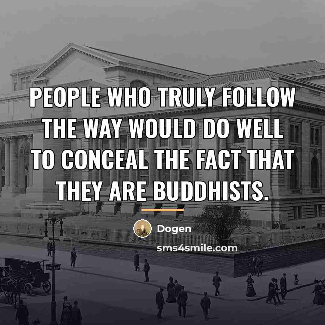 “People who truly follow the Way would do well to…” quote by Dogen