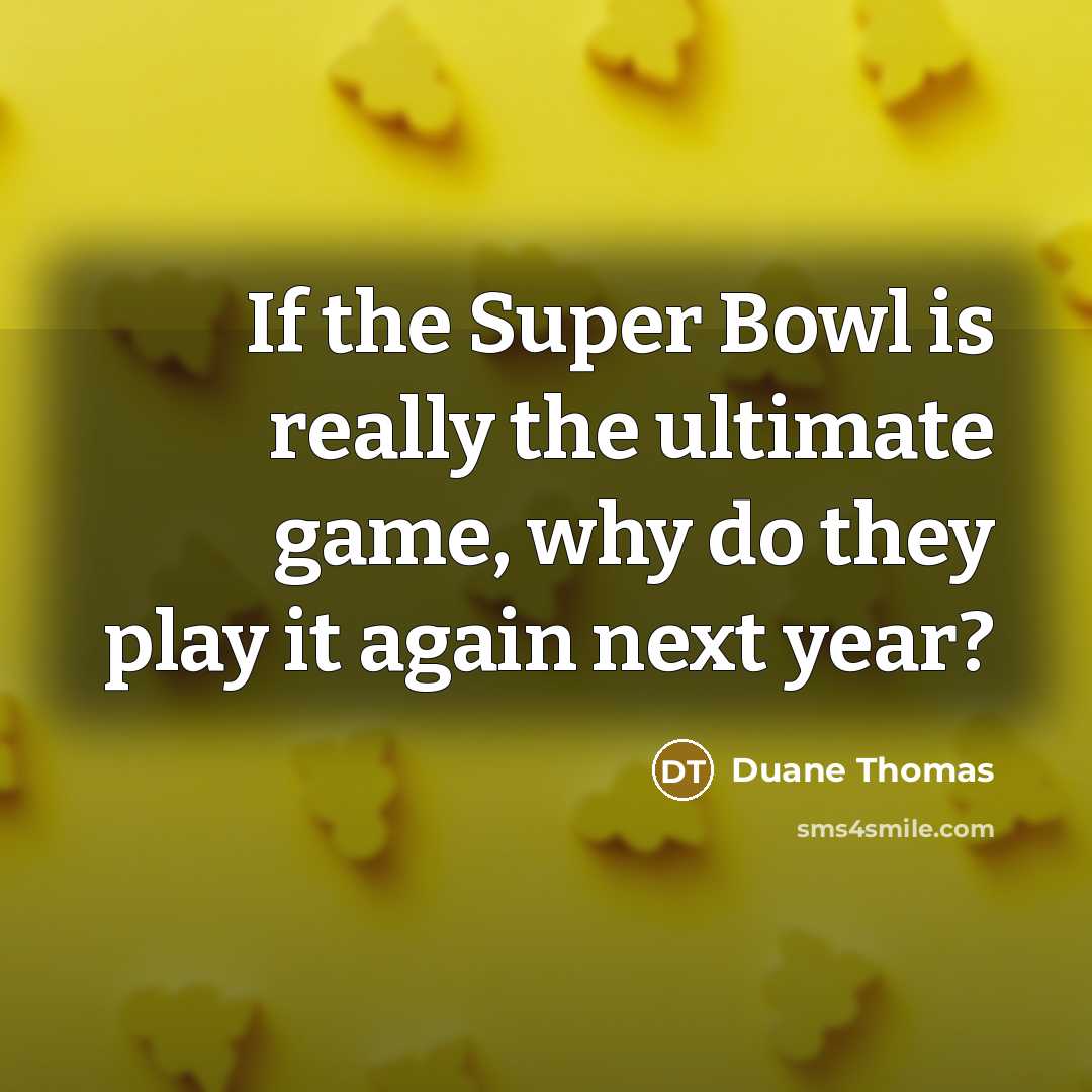 “If the Super Bowl is really the ultimate game, why…” quote by Duane Thomas
