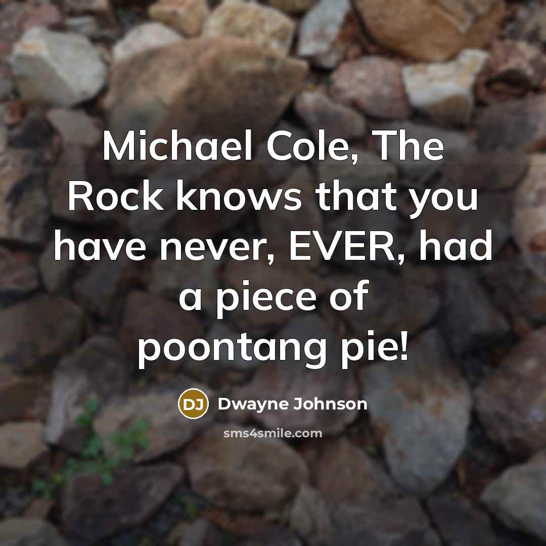 “Michael Cole, The Rock knows that you have never, EVER,…” quote by Dwayne Johnson