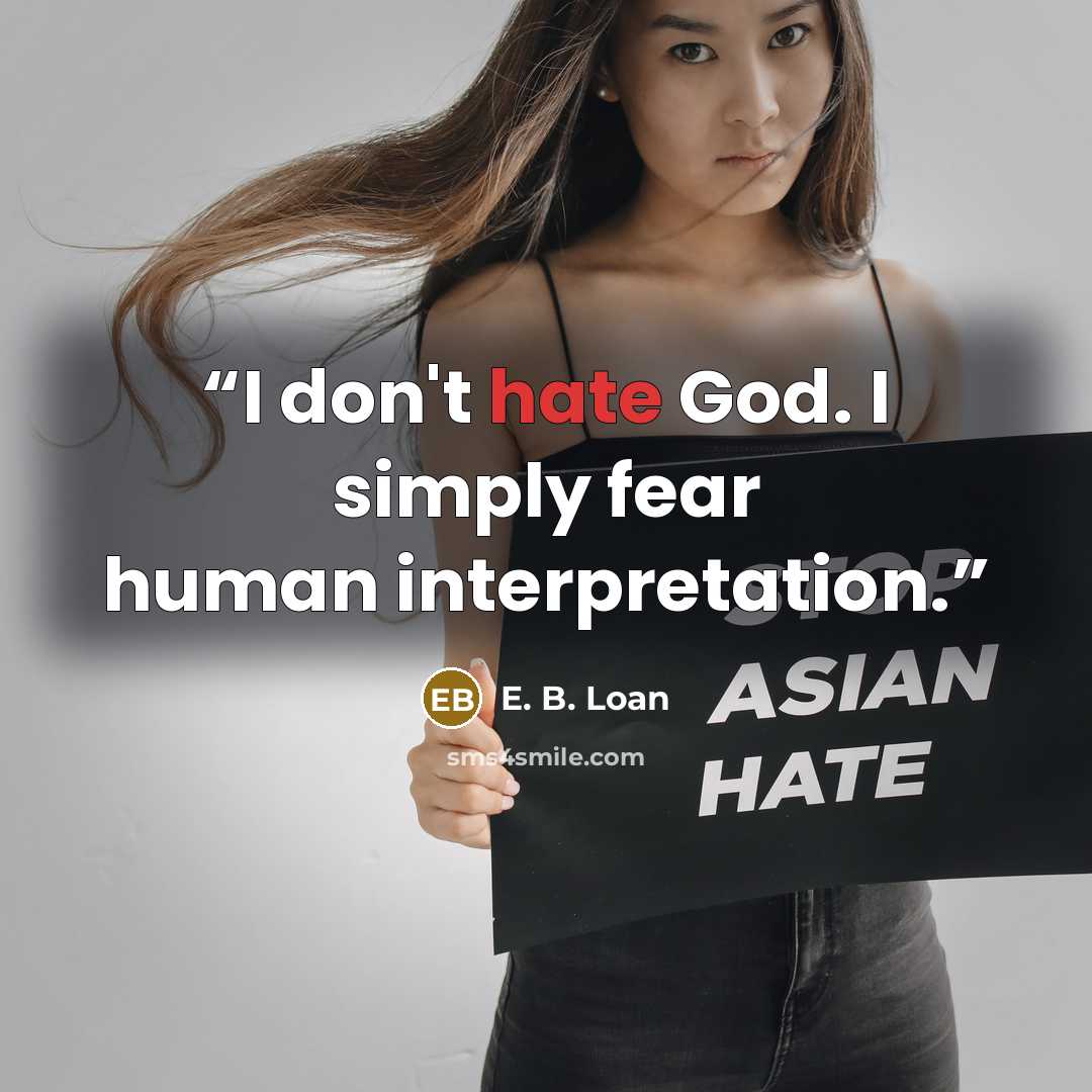 “I don't hate God. I simply fear human interpretation.” quote by E. B. Loan