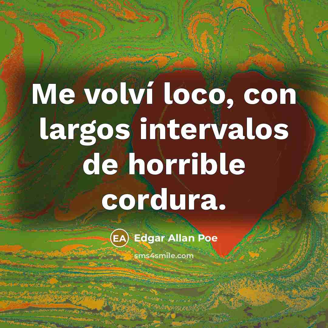 “Me volví loco, con largos intervalos de horrible cordura.…” quote by Edgar Allan Poe