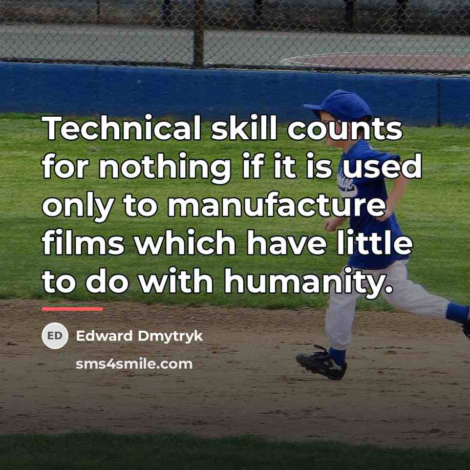 “Technical skill counts for nothing if it is used only…” quote by Edward Dmytryk