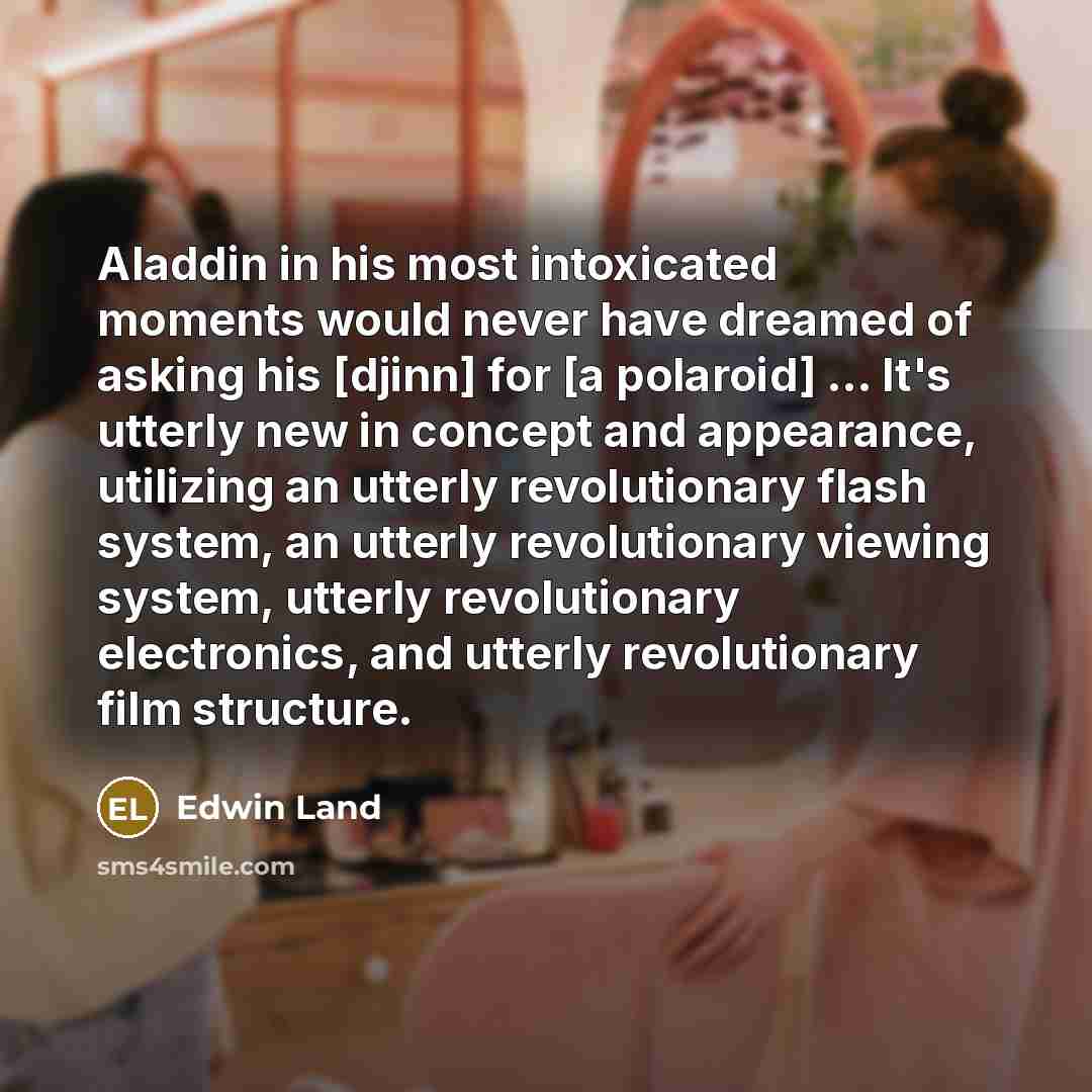 “Aladdin in his most intoxicated moments would never have dreamed…” quote by Edwin Land