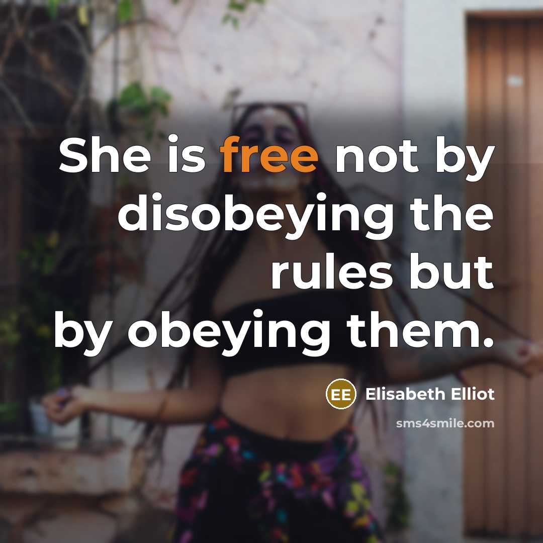 “She is free not by disobeying the rules but by…” quote by Elisabeth Elliot