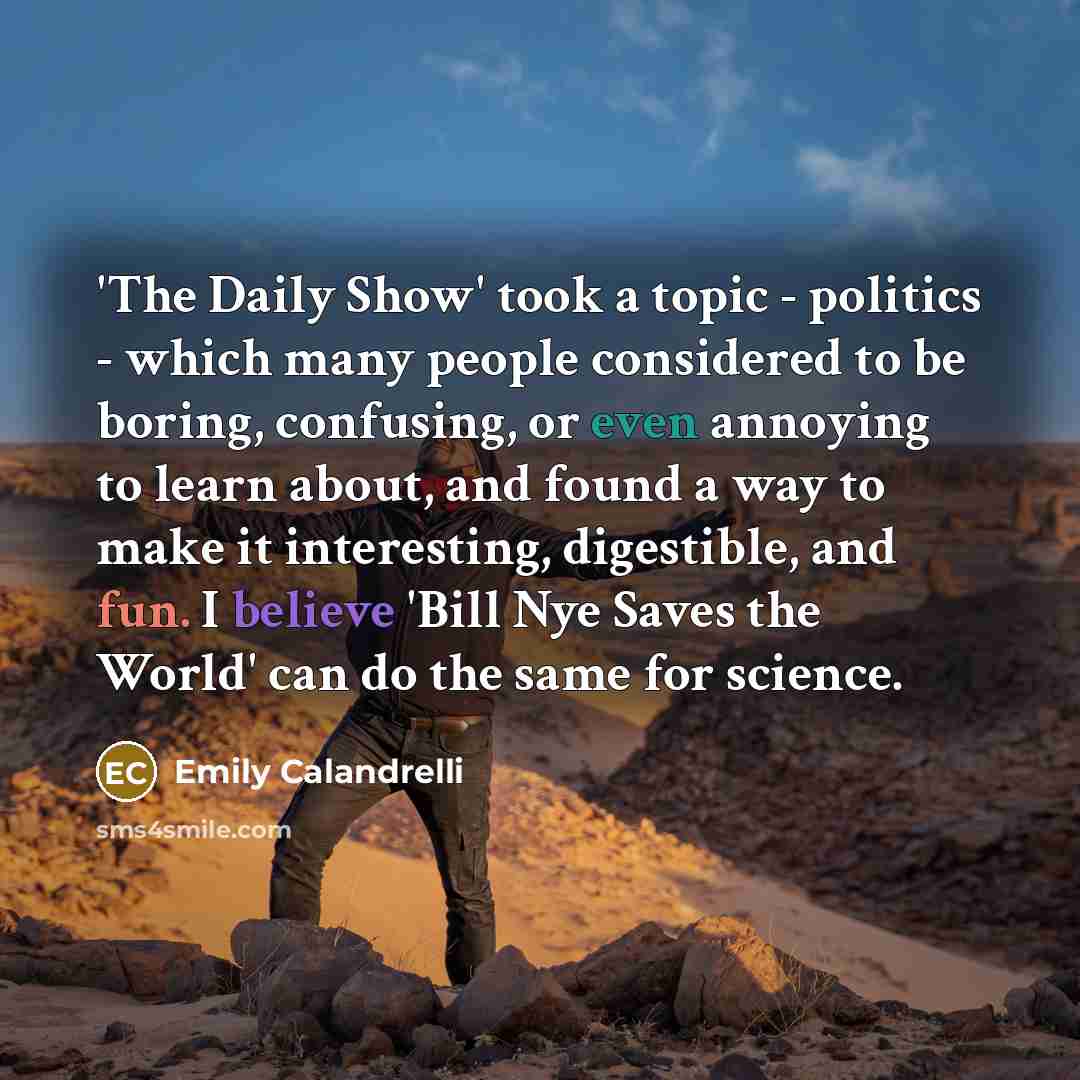 “'The Daily Show' took a topic - politics - which…” quote by Emily Calandrelli