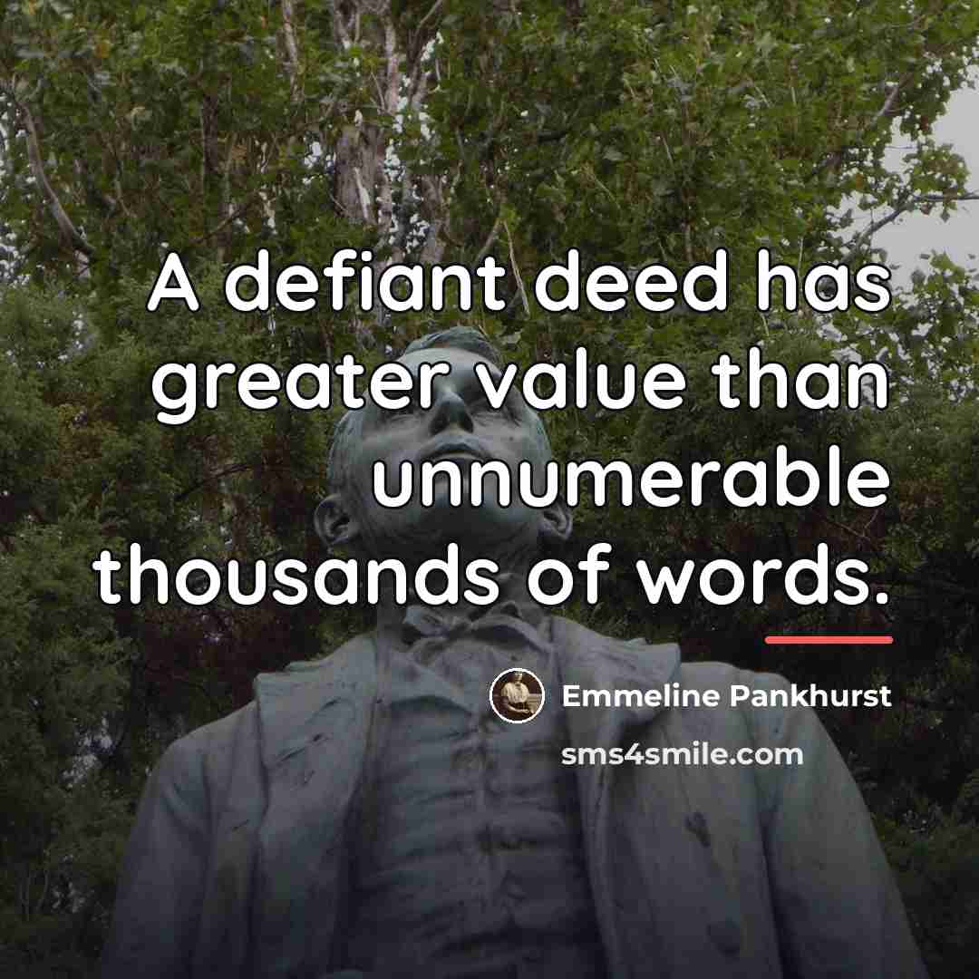 “A defiant deed has greater value than unnumerable thousands of…” quote by Emmeline Pankhurst