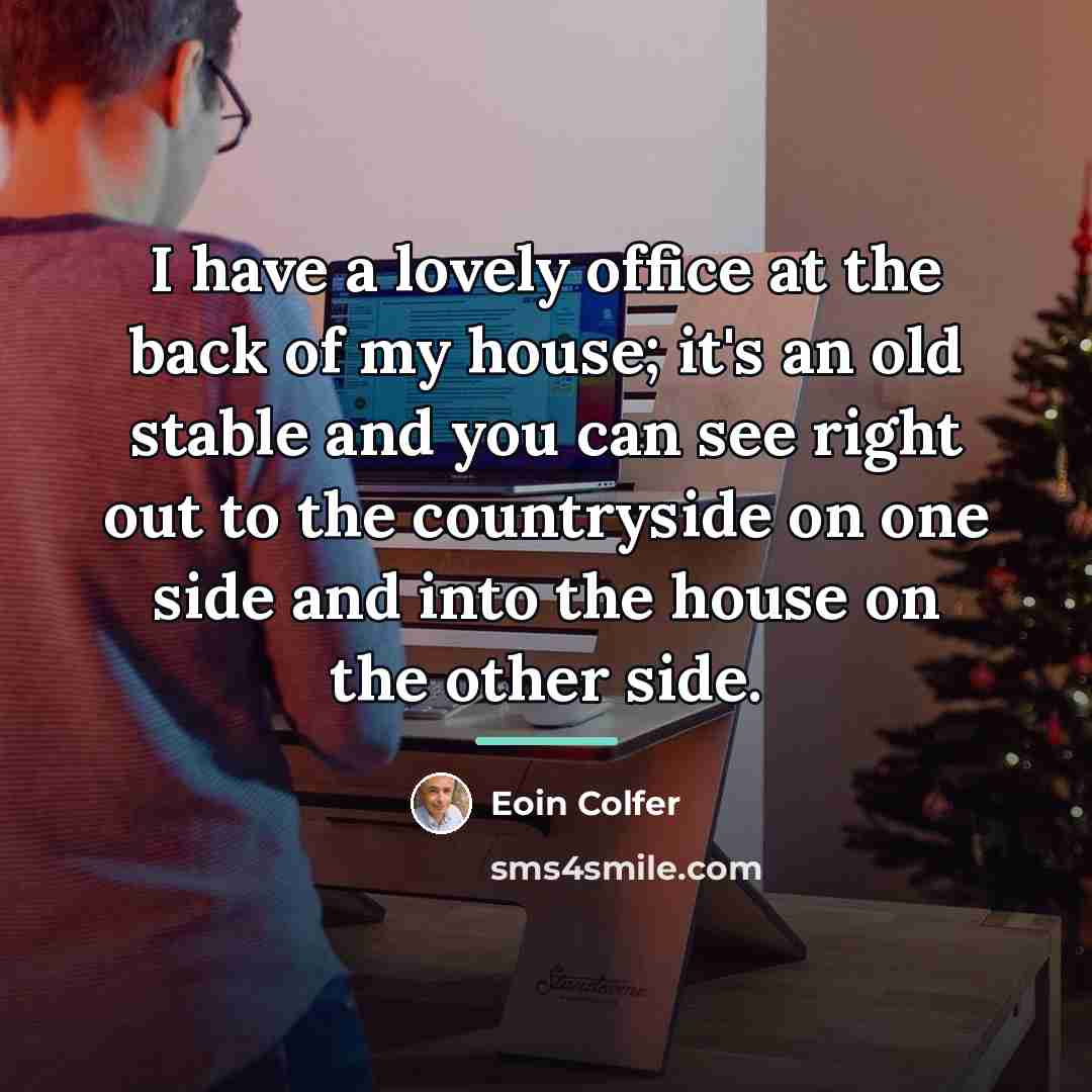 “I have a lovely office at the back of my…” quote by Eoin Colfer