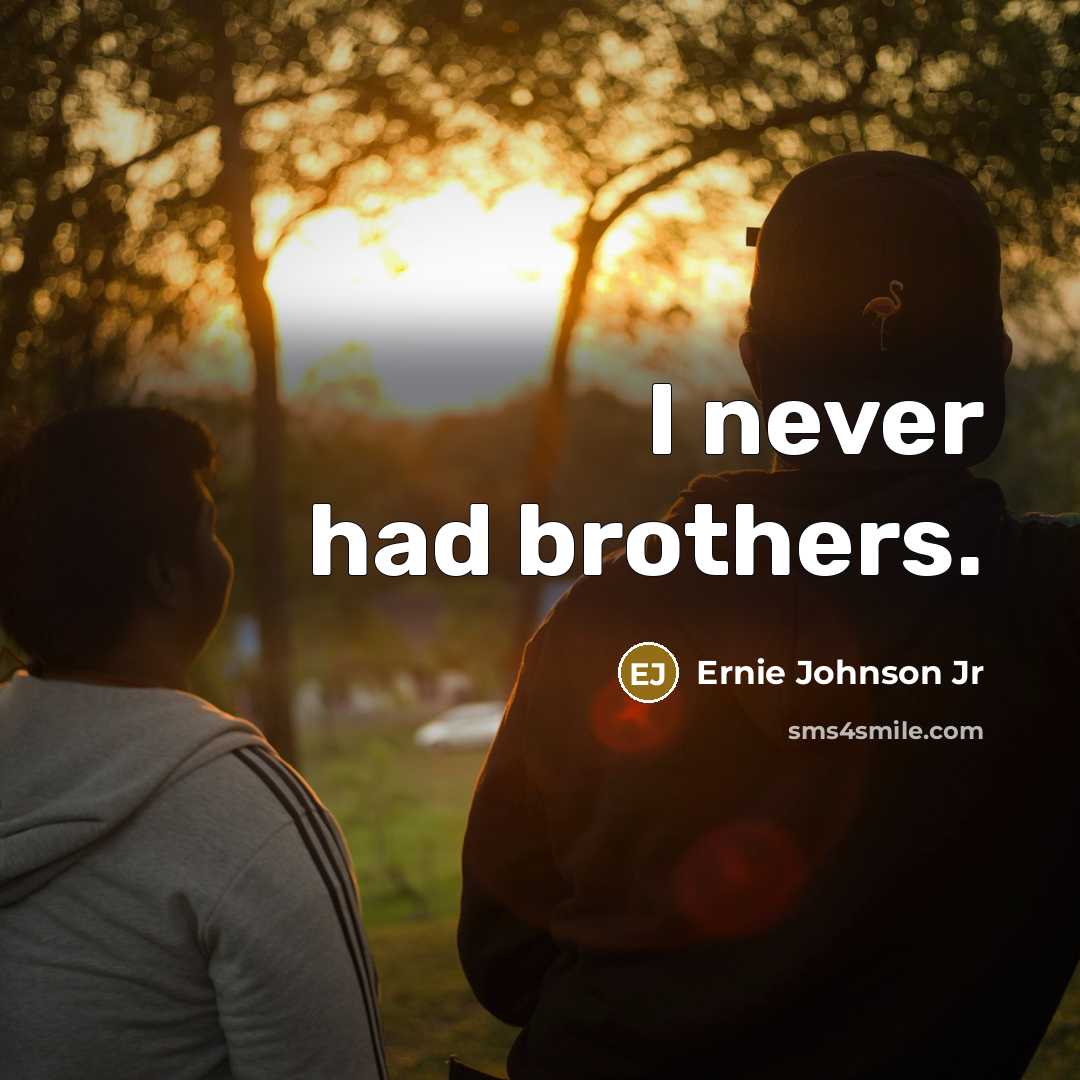 “I never had brothers.…” quote by Ernie Johnson Jr