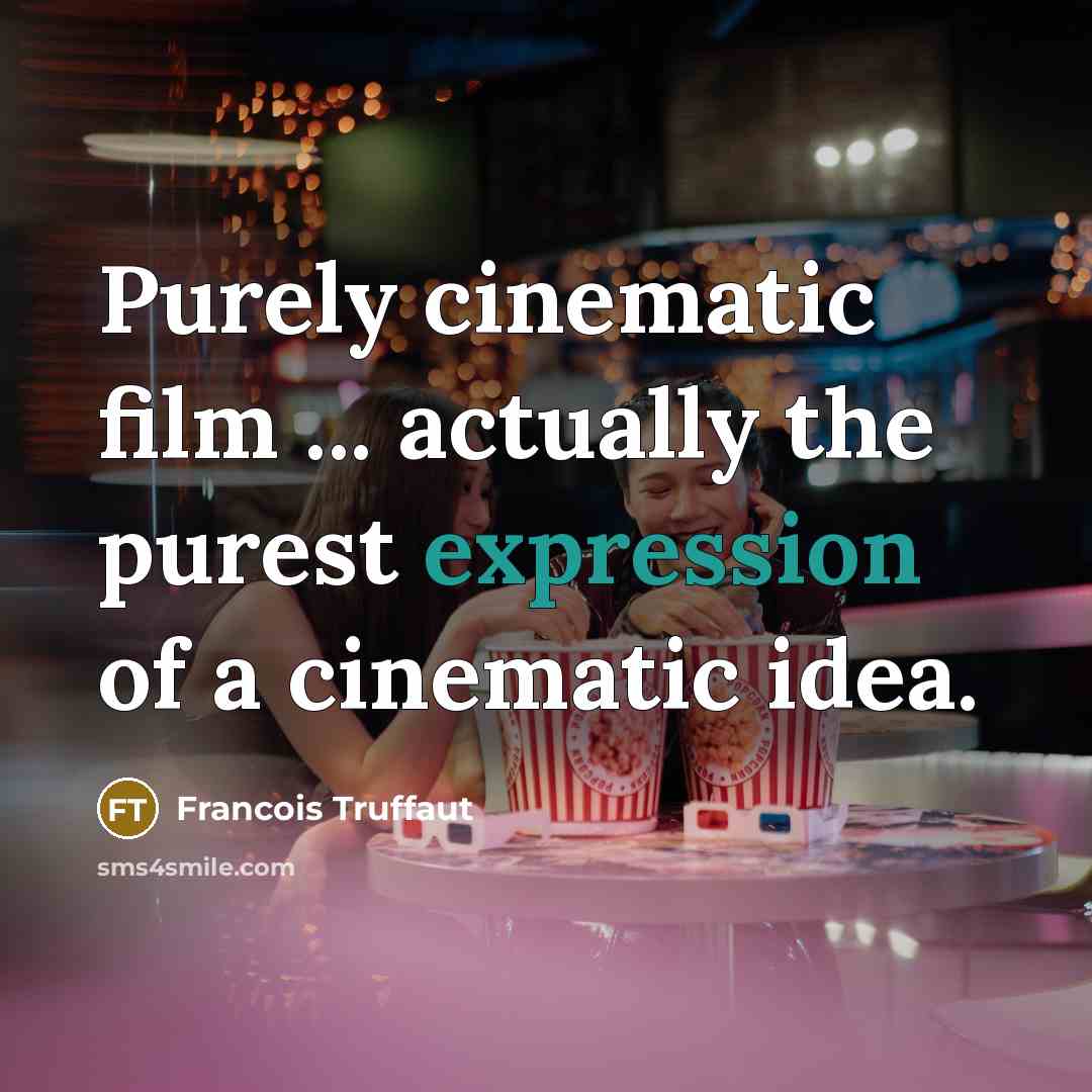 “Purely cinematic film ... actually the purest expression of a…” quote by Francois Truffaut