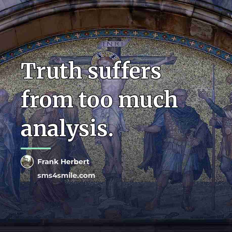 “Truth suffers from too much analysis.…” quote by Frank Herbert