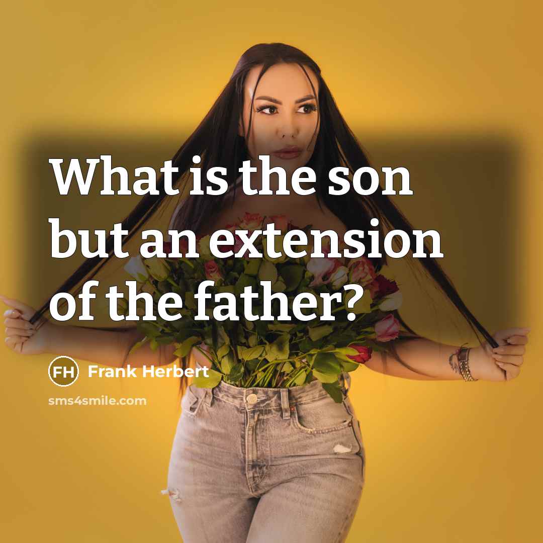 “What is the son but an extension of the father?…” quote by Frank Herbert