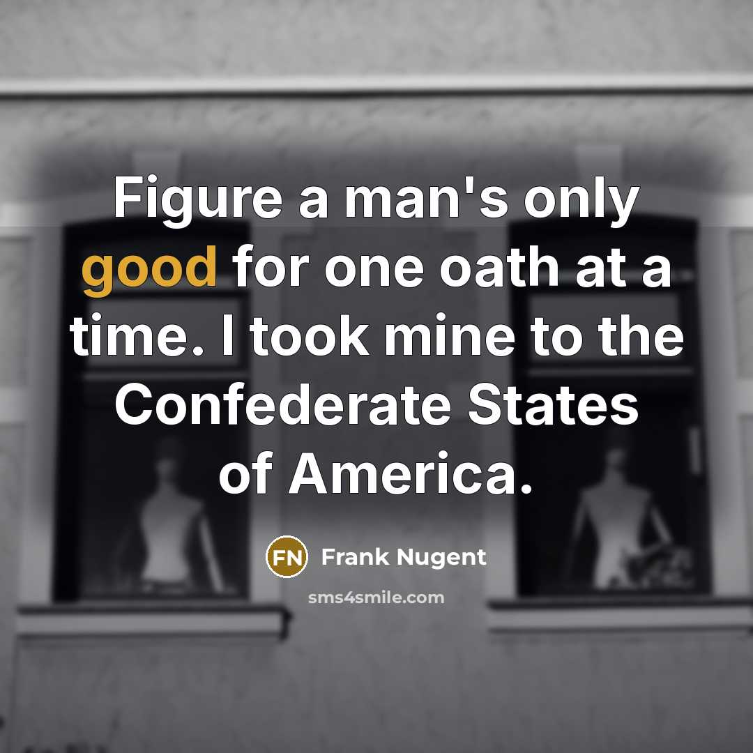 “Figure a man's only good for one oath at a…” quote by Frank Nugent