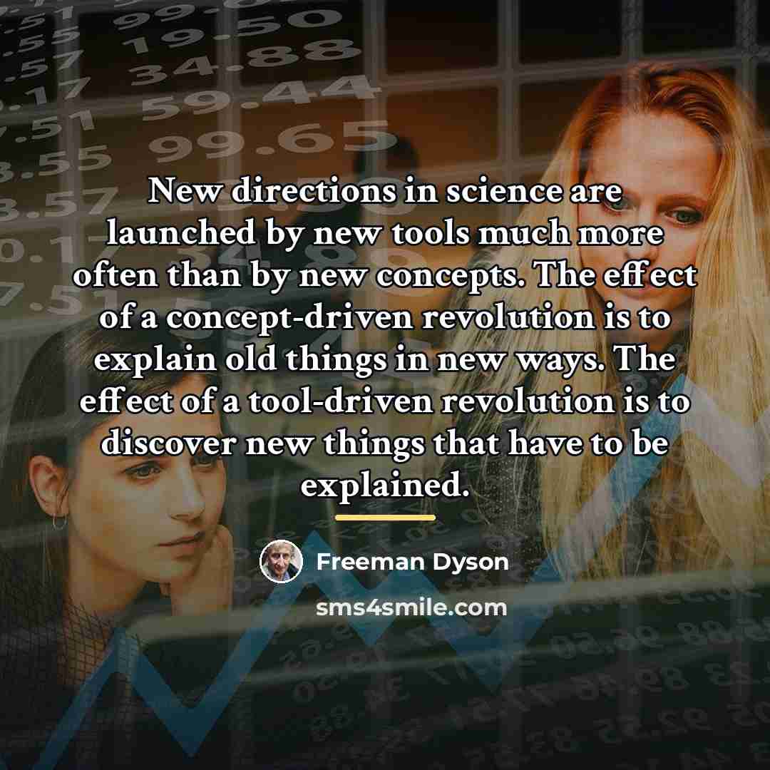 “New directions in science are launched by new tools much…” quote by Freeman Dyson