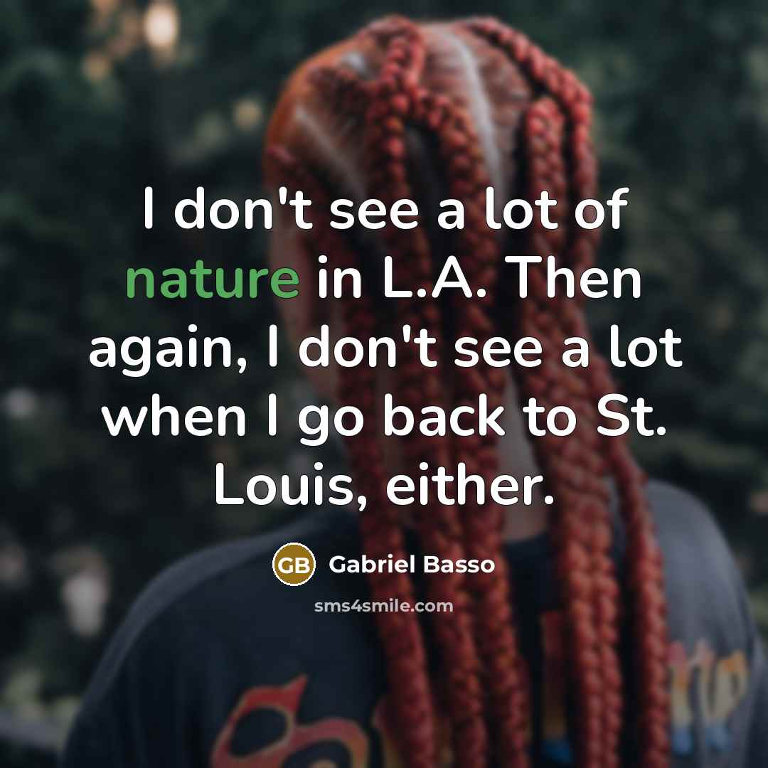 “I don't see a lot of nature in L.A. Then…” quote by Gabriel Basso