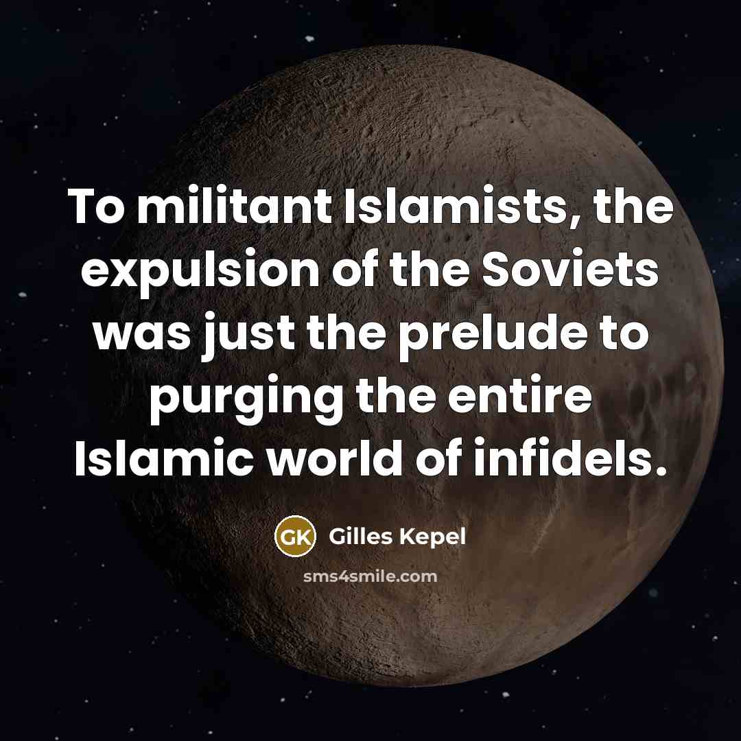 “To militant Islamists, the expulsion of the Soviets was just…” quote by Gilles Kepel