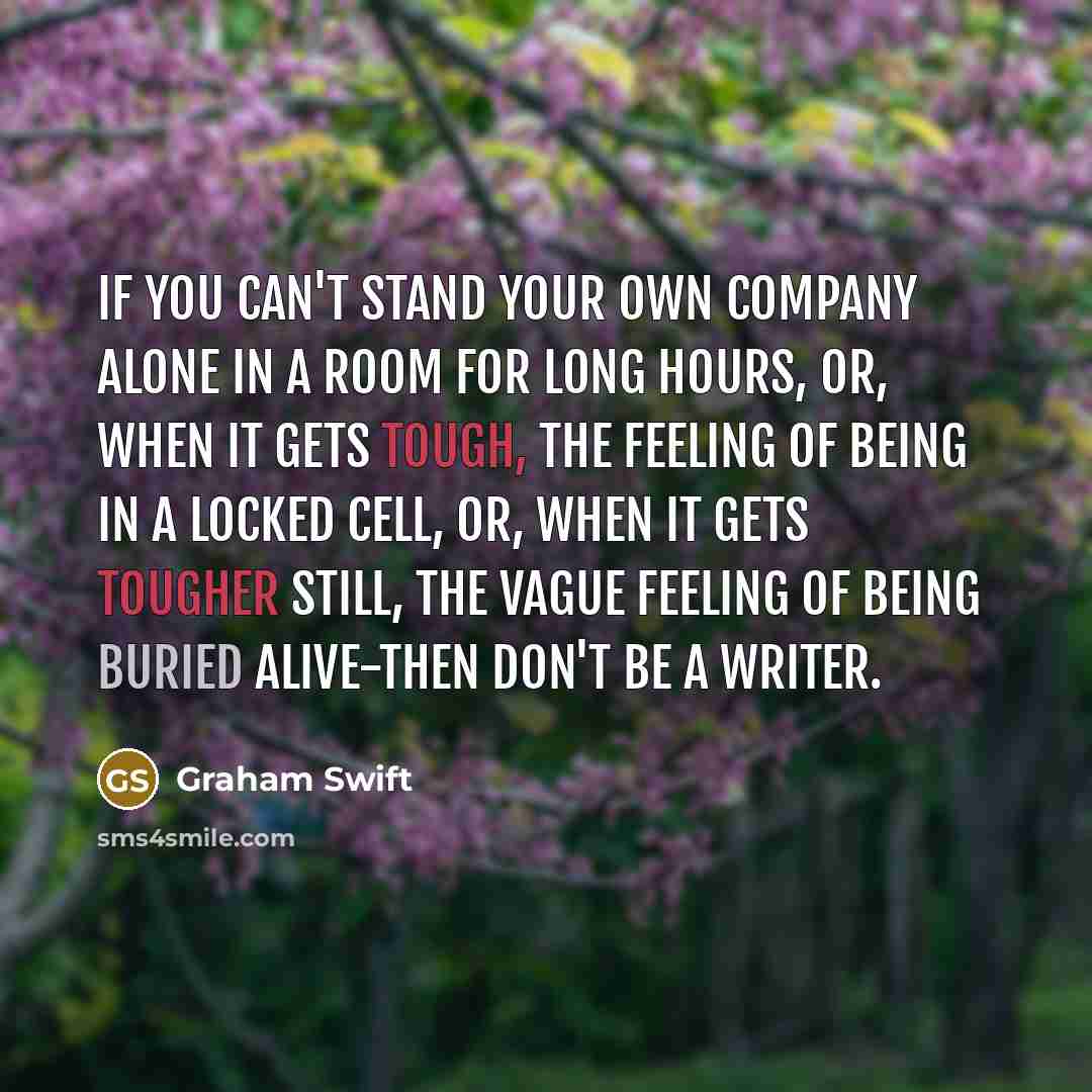 “If you can't stand your own company alone in a…” quote by Graham Swift