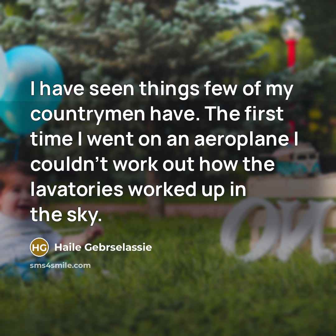“I have seen things few of my countrymen have. The…” quote by Haile Gebrselassie