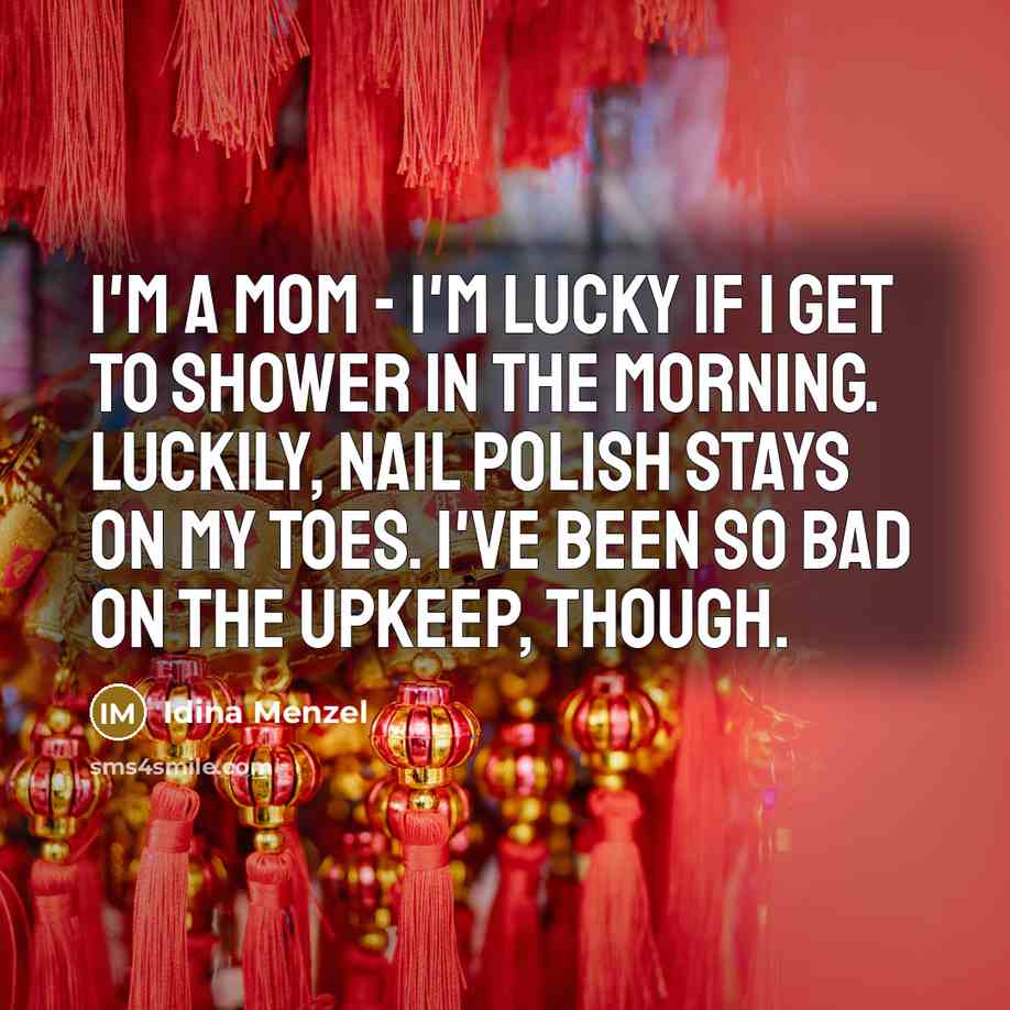 “I'm a mom - I'm lucky if I get to…” quote by Idina Menzel