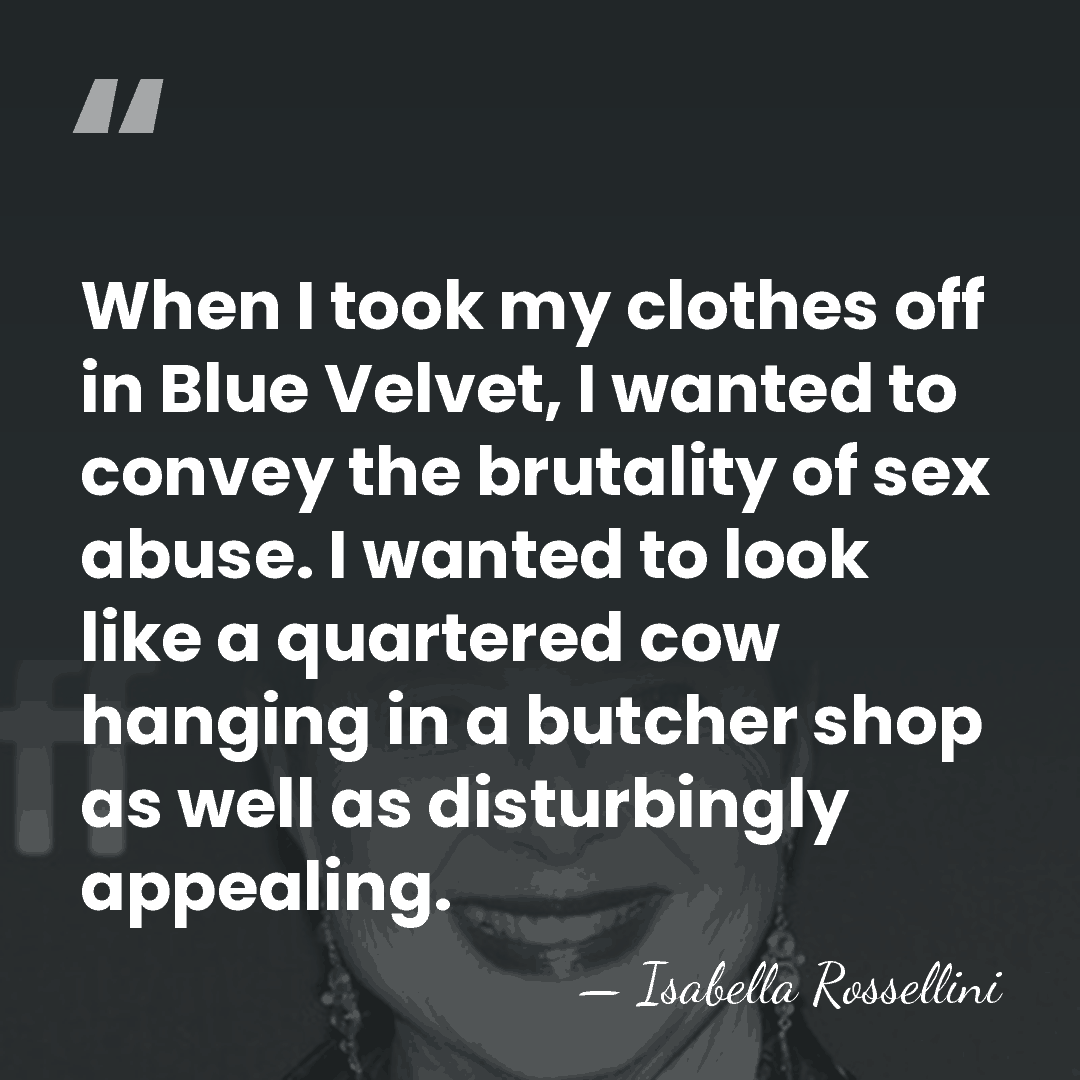 When I took my clothes off in Blue Velvet, I wanted to&hellip; - Isabella Rossellini