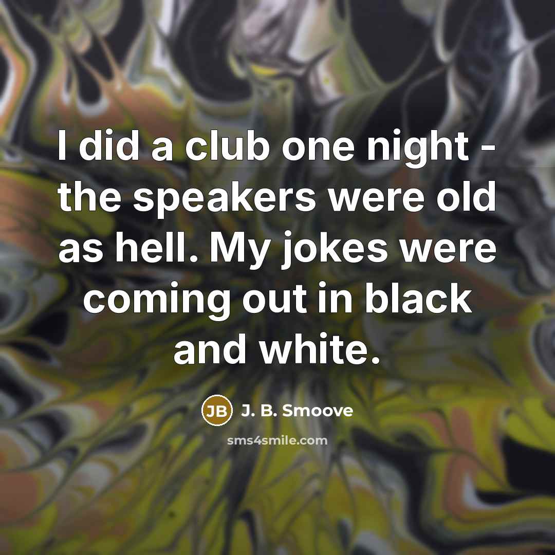 “I did a club one night - the speakers were…” quote by J. B. Smoove