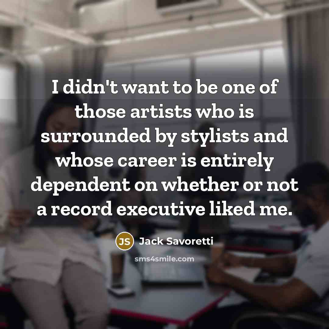 “I didn't want to be one of those artists who…” quote by Jack Savoretti